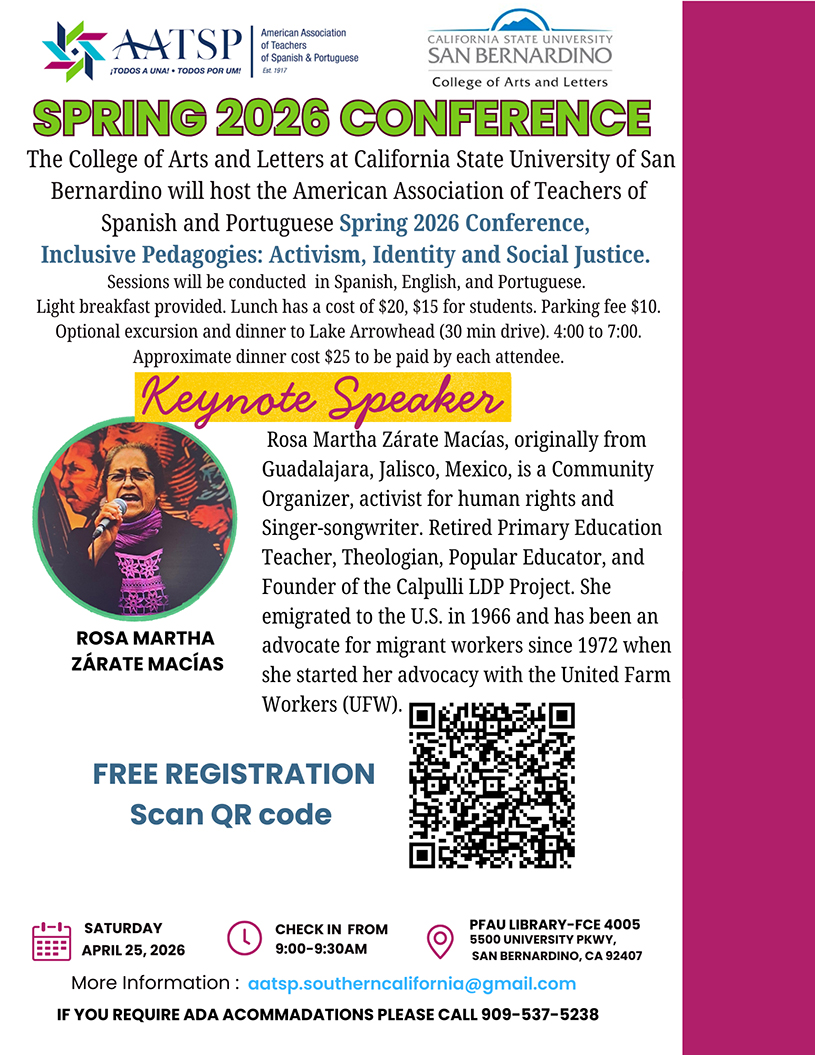 Cal State San Bernardino will be the site of the American Association of Teachers of Spanish and Portuguese Spring 2026 Conference, set for Saturday, April 25, in the Faculty Center for Excellence, room PL-4005, in the John M. Pfau Library. The theme of the conference, hosted by the College of Arts and Letters, is “Inclusive Pedagogies: Activism, Identity and Social Justice.” Check-in begins at 9 a.m. Registration, which can be done online, is free; parking at the university is $10, and lunch can be purchased for $20 ($15 for students). Sessions will be in Spanish, English, and Portuguese. Rosa Martha Zárate Macías, a community organizer, activist and singer-songwriter, will give the keynote presentation. Originally from Guadalajara, Mexico, the retired primary education teacher and former Catholic nun emigrated to the U.S. in 1966, and has been an advocate for migrant workers since 1972, when she began working with the United Farm Workers. She is the founder of the San Bernardino-based Calpulli LDP Project. For more information, email the American Association of Teachers of Spanish and Portuguese 2026 Spring Conference event flyer.